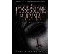 La possessione di Anna: Il male non lascia il corpo nemmeno dopo la morte