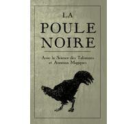 La Poule Noire: Avec la Science des Talismans et anneaux magiques