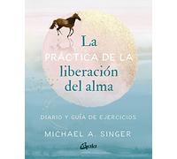 La práctica de la liberación del alma: Diario y guía de ejercicios (Advaita)
