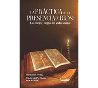 La práctica de la presencia de Dios: La mejor regla de vida santa