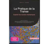 La Pratique de la Transe: Explorer les mondes chamaniques (Chamanisme)