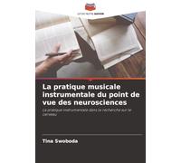 La pratique musicale instrumentale du point de vue des neurosciences: La pratique instrumentale dans la recherche sur le cerveau