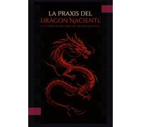 La Praxis del Drágon Naciente: El Cuerpo de Doctrina de Drágon Naciente
