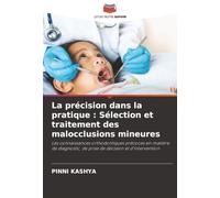 La précision dans la pratique : Sélection et traitement des malocclusions mineures: Les connaissances orthodontiques précoces en matière de diagnostic, de prise de décision et d'intervention