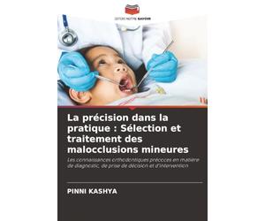 La précision dans la pratique : Sélection et traitement des malocclusions mineures: Les connaissances orthodontiques précoces en matière de diagnostic, de prise de décision et d'intervention