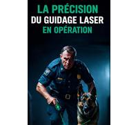 LA PRÉCISION DU GUIDAGE LASER EN OPÉRATION: Diriger les chiens d’intervention avec efficacité et en toute sécurité