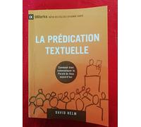 La prédication textuelle (Expositional Preaching) - 9Marks: Comment bien communiquer la Parole de Dieu aujourd'hui