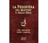 La preghiera del mattino e della sera. Lodi. Ora media. Vespri. Compieta. Ciclo delle quattro settimane