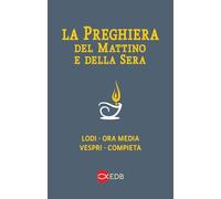 La preghiera del mattino e della sera. Lodi-Ora media-Vespri-Compieta ciclo delle quattro settimane. Ediz. a caratteri grandi