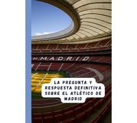 LA PREGUNTA Y RESPUESTA DEFINITIVA SOBRE EL ATLÉTICO DE MADRID