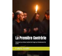 La Première Confrérie: Comment Les Ordres Cachés Ont Forgé Les Fondements De La Foi