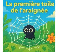 La première toile de l'araignée: Livre pour enfants | Une aventure amusante et passionnante sur l'apprentissage, le courage et l'amitié | Aventure | ... 3 à 8 ans (Children's Storybooks in French)