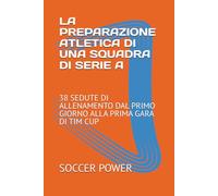 LA PREPARAZIONE ATLETICA DI UNA SQUADRA DI SERIE A: 38 SEDUTE DI ALLENAMENTO DAL PRIMO GIORNO ALLA PRIMA GARA DI TIM CUP