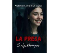 LA PRESA: Anatomía invisible de un cazador