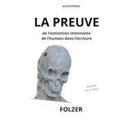 LA PREUVE: De l'extinction imminente de l'humain dans l'écriture