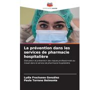 La prévention dans les services de pharmacie hospitalière: Évaluation et prévention des risques professionnels au travail dans le service de pharmacie hospitalière.