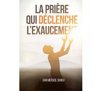 LA PRIÈRE QUI DECLENCHE L'EXAUCEMENT