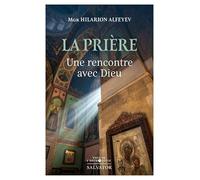 La prière : une rencontre avec Dieu: 32 réflexions sur la vie de prière orthodoxe chrétienne