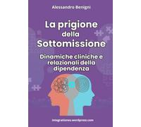 La prigione della sottomissione. Dinamiche cliniche e relazionali della dipendenza