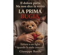 La prima bugia: Lettere a un figlio su ferite emotive, autostima e il coraggio di essere se stessi