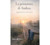 La primavera di Andrea (ANUNNAKI - Narrativa)