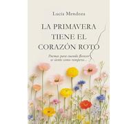 La primavera tiene el corazón roto: Poemas para cuando florecer se siente como romperse