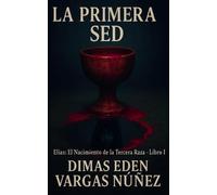 LA PRIMER SED: ELÍAS: EL NACIMIENTO DE LA TERCERA RAZA - LIBRO 1
