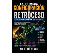 La primera configuración de retroceso: capturar la tendencia al precio correcto: Cómo identificar el primer retroceso, evitar entradas tardías y operar con poco riesgo