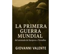 La Primera Guerra Mundial: del atentado de Sarajevo a Versalles