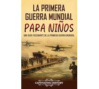 La Primera Guerra Mundial para Niños: Una guía fascinante de la Primera Guerra Mundial