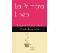 La Primera Línea: Trilogía del Café - Libro II