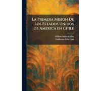 La Primera Mision De Los Estados Unidos De America en Chile