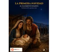 La Primera Navidad: El nacimiento de Jesús