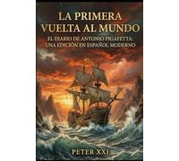 La Primera Vuelta al Mundo: El diario de Antonio Pigafetta: una edición en español moderno
