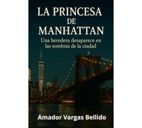 LA PRINCESA DE MANHATTAN: Una heredera desaparece en las sombras de la ciudad (Las aventuras de Melconian y McCallister en la ciudad que nunca duerme)