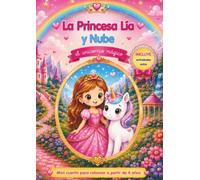 La Princesa Lía y Nube el unicornio mágico: Un cuento para colorear sobre la amistad, la magia y la imaginación