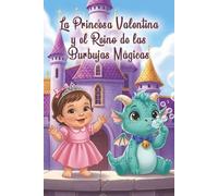 La Princesa Valentina y el Reino de las Burbujas Mágicas