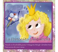 La Princesita y la Estrella: Basado en el inolvidable poema "Margarita Debayle" de Rubén Darío. Ilustraciones de Lena Cuevas