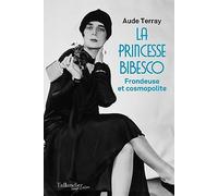 La princesse Bibesco: Frondeuse et Cosmopolite