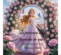 La princesse dans le jardin de roses: À colorier et à lire