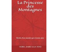 La Princesse des Montagnes: Récits d’un monde qui n’existe plus