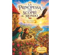 La Principessa che scoprì il Mondo: Le avventure illustrate di Susi e Lira: 2 (Le avventure della Principessa)