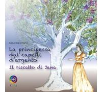 La principessa dai capelli d’argento. Il riscatto di Jana (Iride kids)