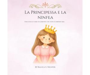 La Principessa e La Ninfea: Una dolce fiaba sull'amore che non scompare mai.