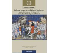 La Prinse et mort du Roy Richart d'Angleterre, based on British Library MS Harley 1319, and Other Works by Jehan Creton: Volume 65