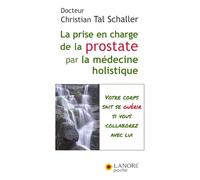 La prise en charge de la prostate par la médecine holistique - Votre corps sait se guérir si vous collaborez avec lui: Guérir sans subir ni souffrir !