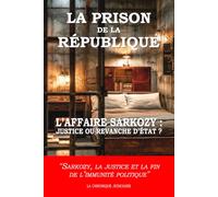 La prison de la République: L’affaire Sarkozy : justice ou revanche d’État ?