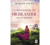 La Prisonnière du highlander: Une romance historique de voyage dans le temps en Écosse: 1 (L’Appel du highlander)
