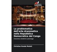 La problematica dell'arte drammatica nella Repubblica Democratica del Congo: Evoluzione, tematiche e personaggi