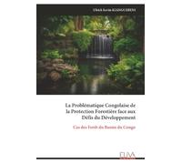 La Problématique Congolaise de la Protection Forestière face aux Défis du Développement: Cas des Forêt du Bassin du Congo